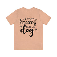 Fun Dog Mom And Coffee Mom T-Shirt. All I Want Is Coffee And My Dog
