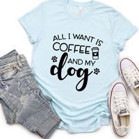All I Want Is Coffee And My Dog - Unisex Jersey Short Sleeve Tee
